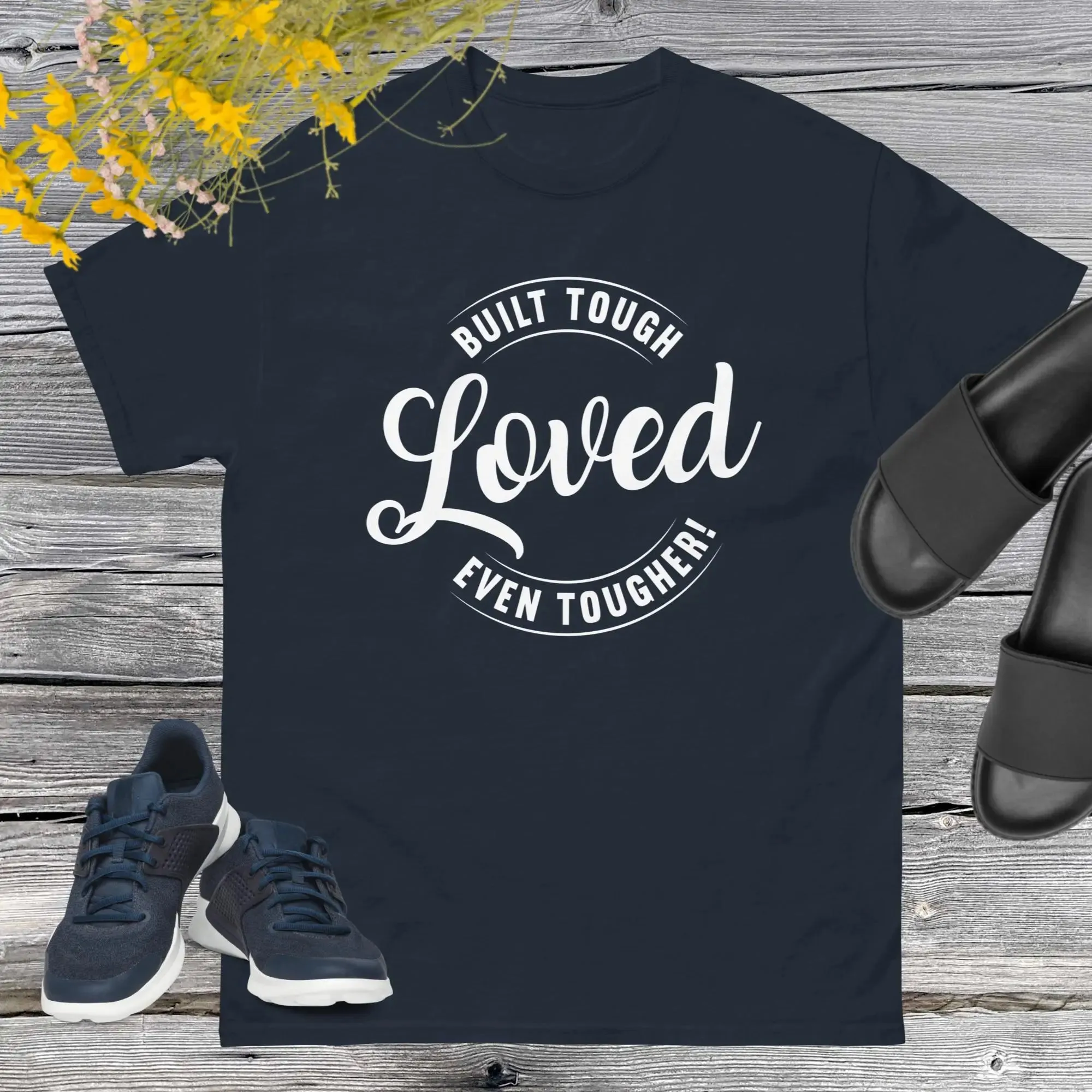 Built Tough, Loved Even Tougher T-shirt