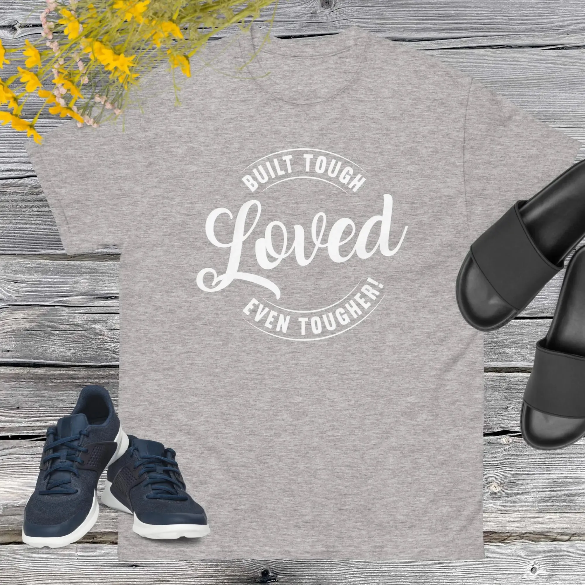 Built Tough, Loved Even Tougher T-shirt