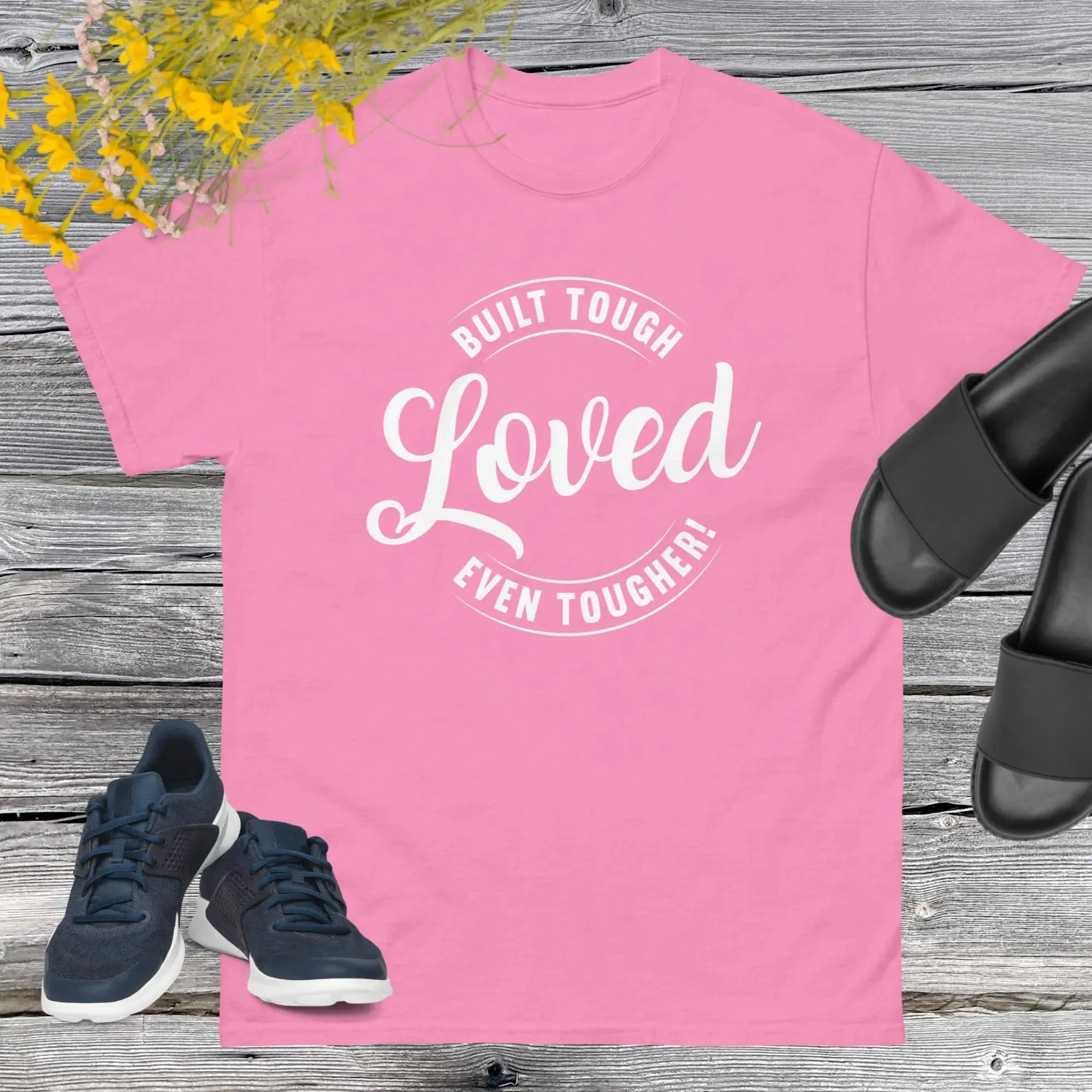 Built Tough, Loved Even Tougher T-shirt