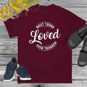 Built Tough, Loved Even Tougher T-shirt