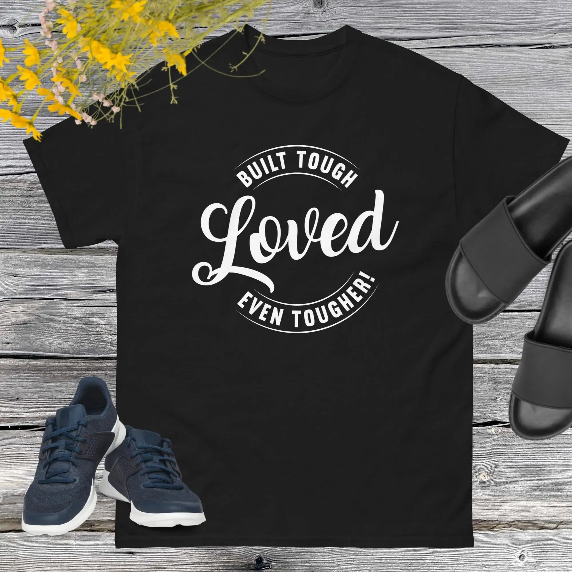 Built Tough, Loved Even Tougher T-shirt