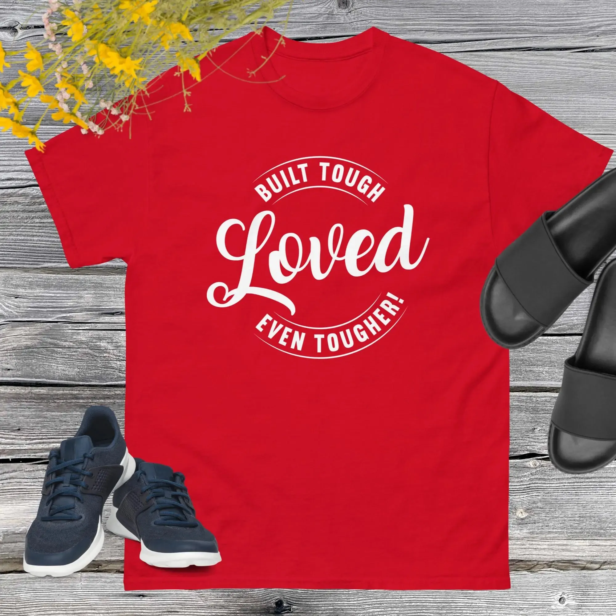 Built Tough, Loved Even Tougher T-shirt