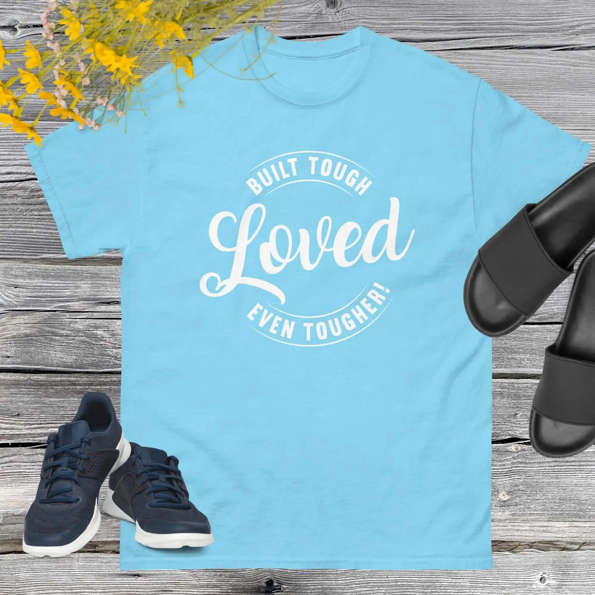 Built Tough, Loved Even Tougher T-shirt