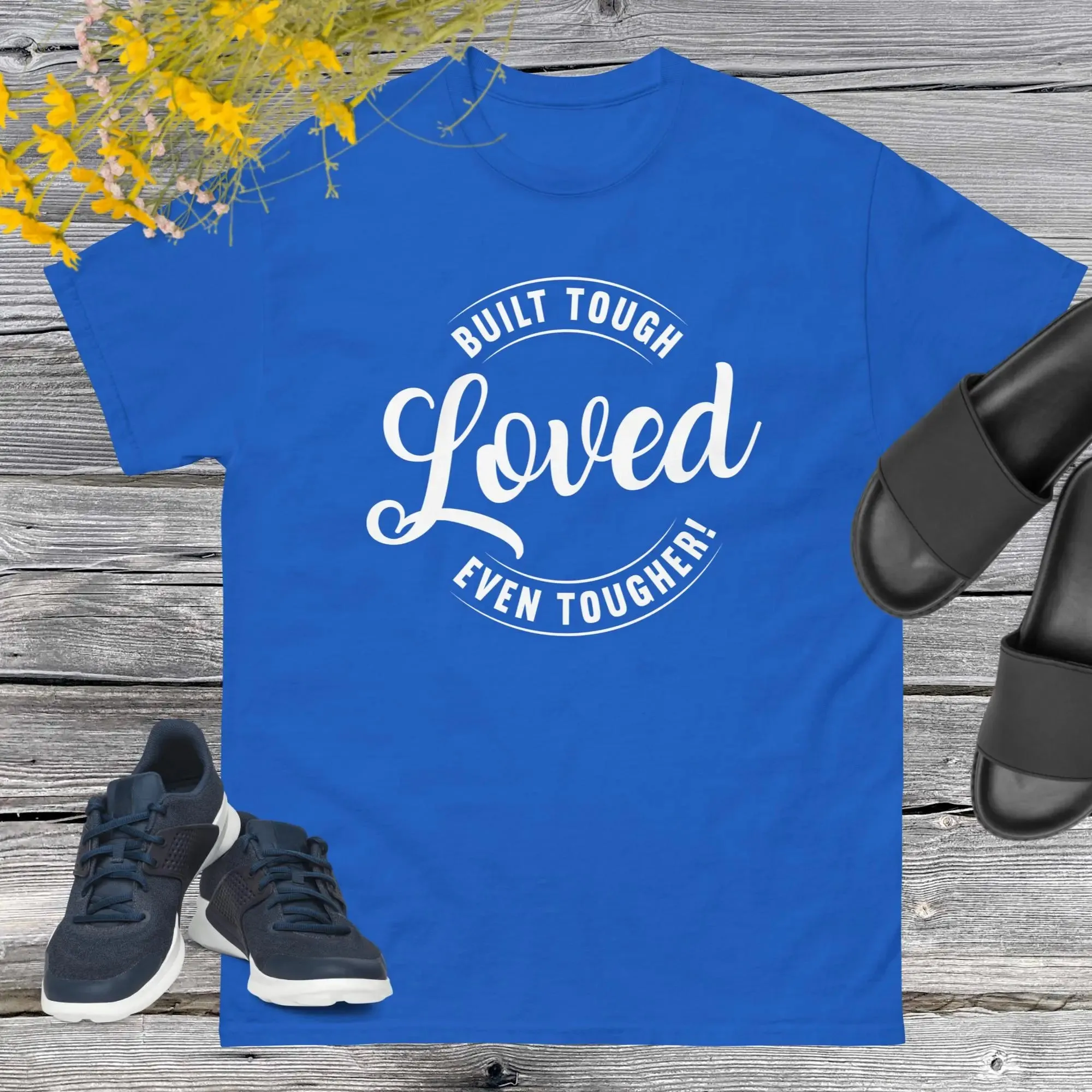 Built Tough, Loved Even Tougher T-shirt