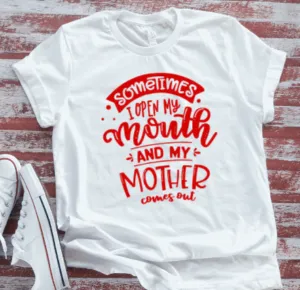 Sometimes I Open My Mouth and My Mother Comes Out, White  Short Sleeve T-shirt
