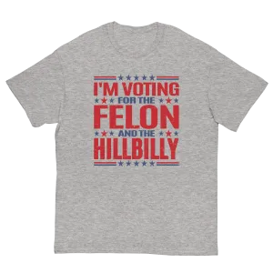 Voting for felon and hillbilly Unisex classic tee