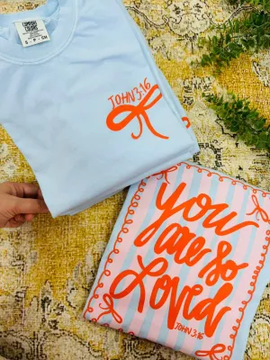 you are so loved tee or sweatshirt
